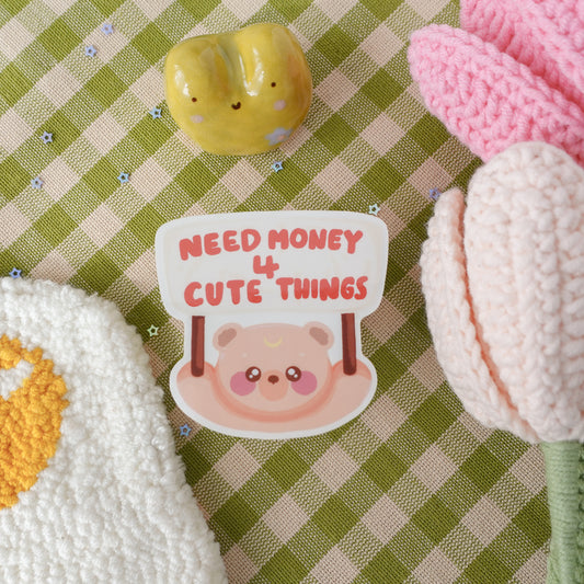 Need Money for Cute Things Clear Sticker