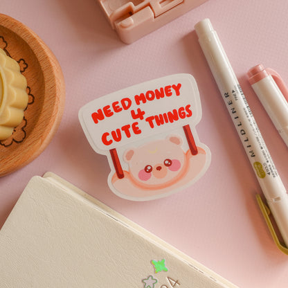 Need Money for Cute Things Clear Sticker