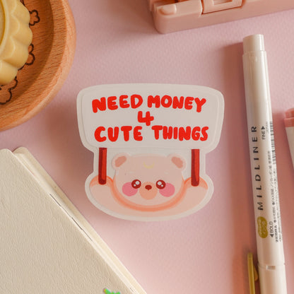 Need Money for Cute Things Clear Sticker